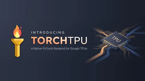 The TorchTPU banner: a golden torch with an orange flame on the left, the words Introducing TorchTPU, A Native PyTorch Backend for Google TPUs in the centre, and a chip labelled TPU with glowing circuit traces on the right, on a dark slate background.