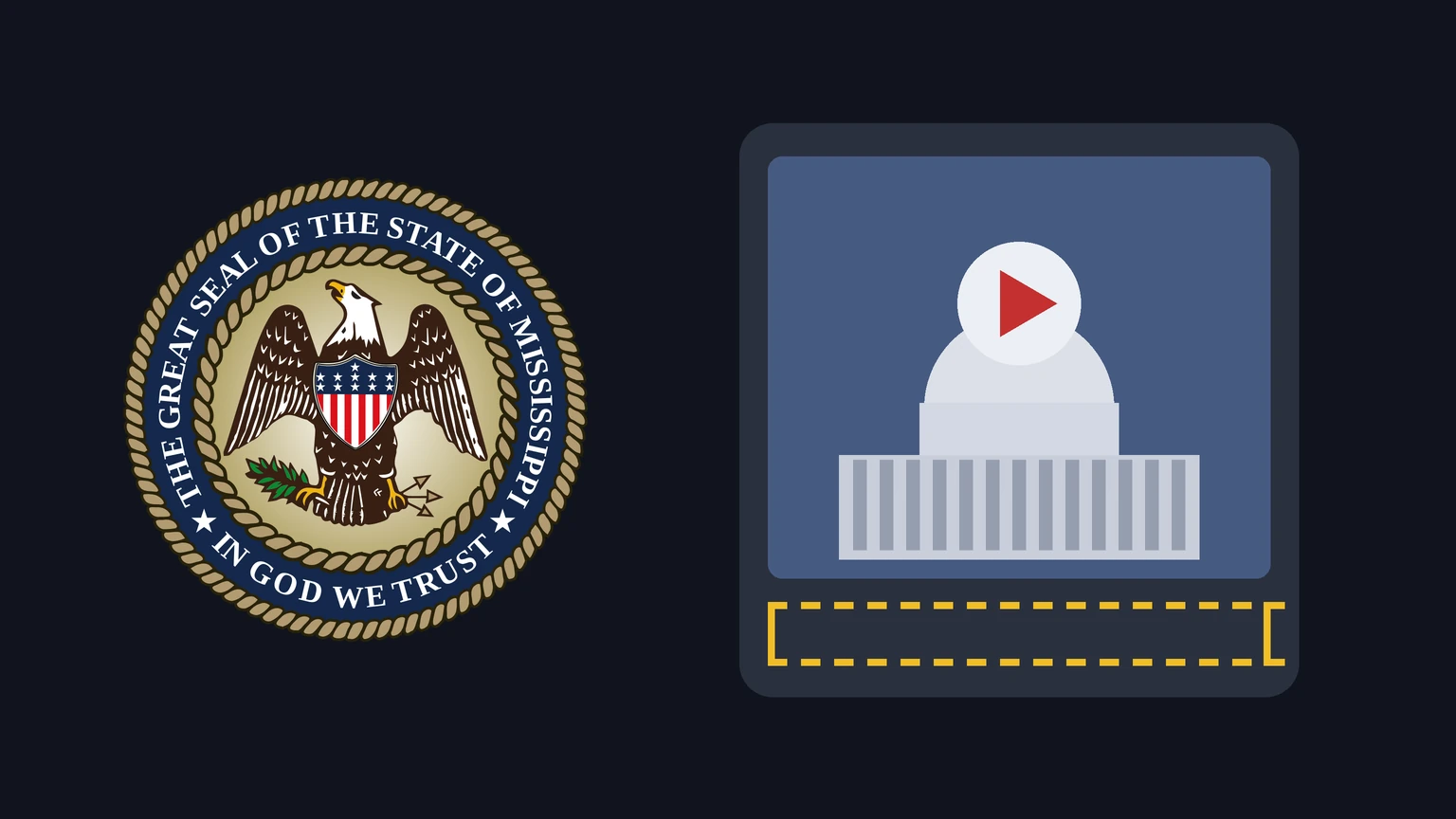 The Great Seal of the State of Mississippi on a dark background next to a drawing of a video screen showing a domed capitol building and a play button, above an empty dashed yellow label.